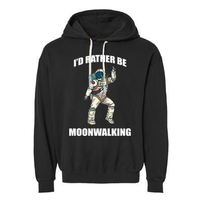 I'd Rather Be Moonwalking  Garment-Dyed Fleece Hoodie