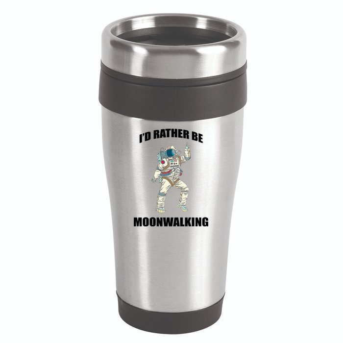 I'd Rather Be Moonwalking  16oz Travel Tumbler