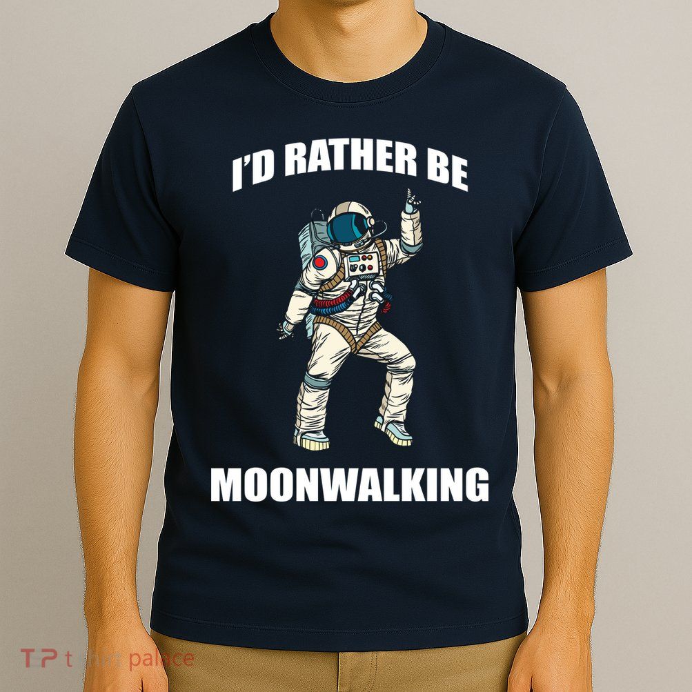 I'd Rather Be Moonwalking  T-Shirt