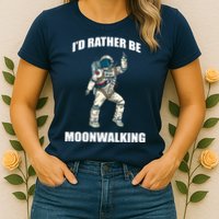 I'd Rather Be Moonwalking  Womens T-Shirt