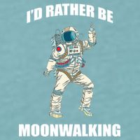 I'd Rather Be Moonwalking  Sueded Cloud Jersey T-Shirt
