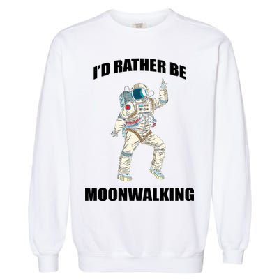 I'd Rather Be Moonwalking  Garment-Dyed Sweatshirt