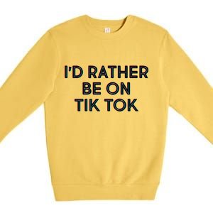 I'd Rather Be On Tik Tok Premium Crewneck Sweatshirt