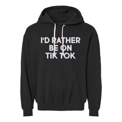 I'd Rather Be On Tik Tok Garment-Dyed Fleece Hoodie