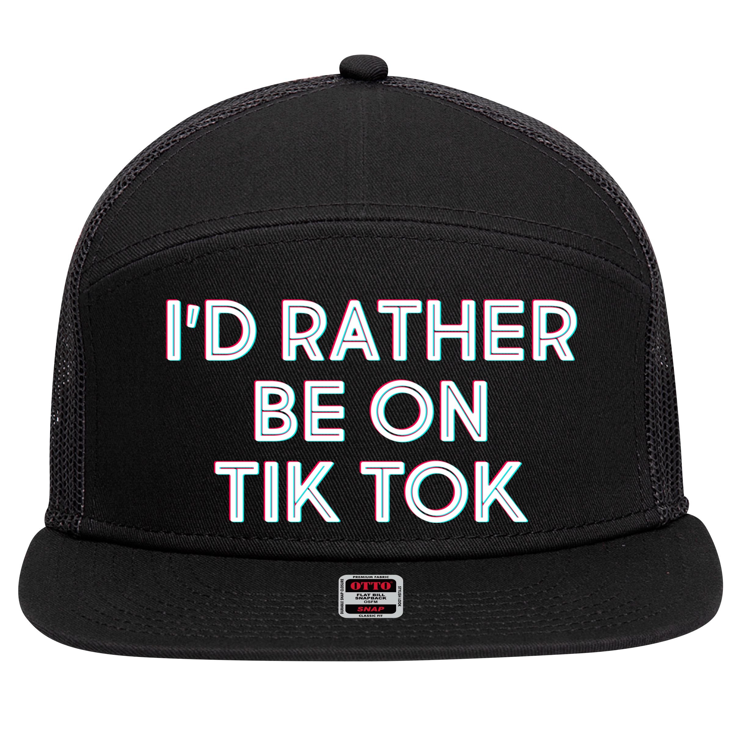 I'd Rather Be On Tik Tok 7 Panel Mesh Trucker Snapback Hat