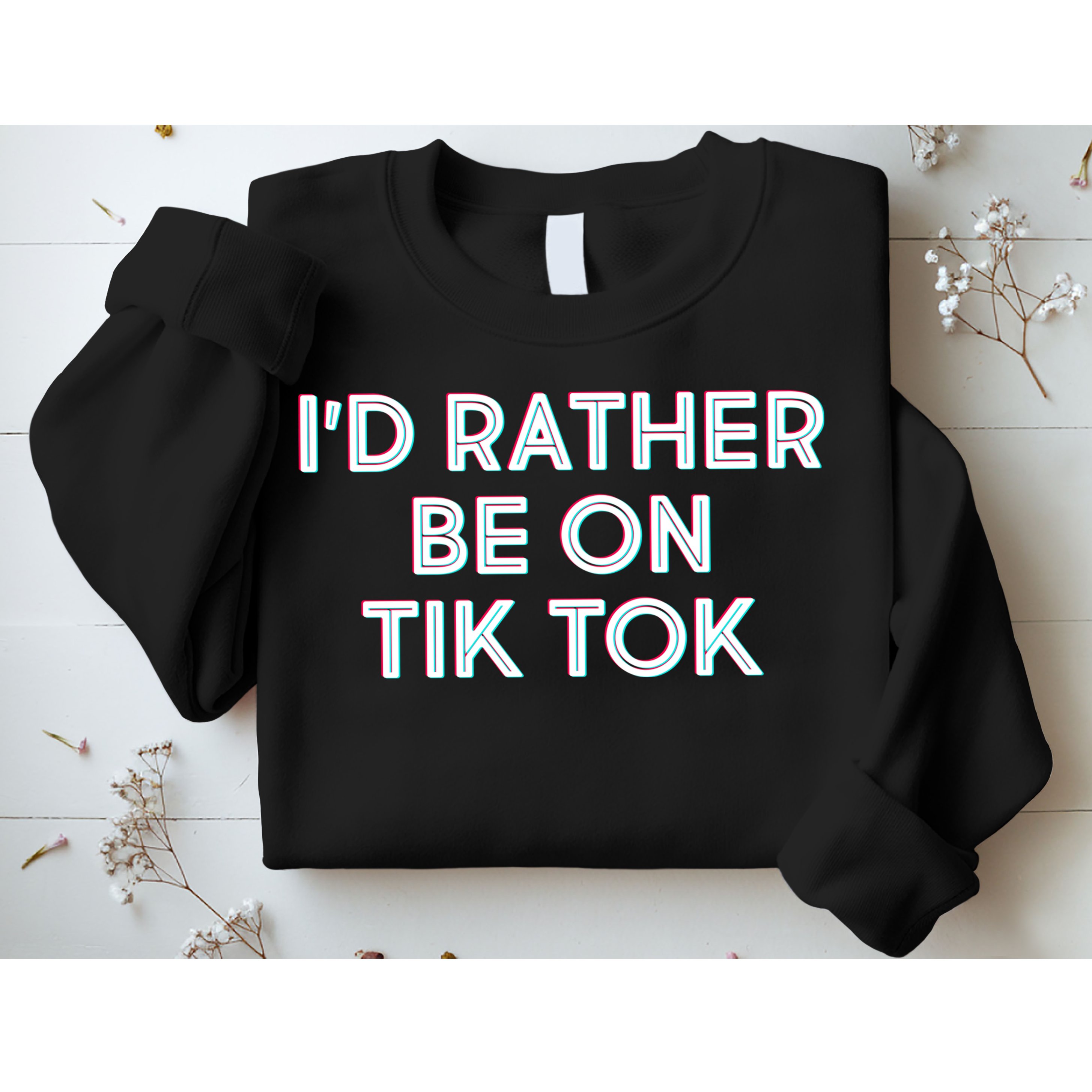 I'd Rather Be On Tik Tok Sweatshirt
