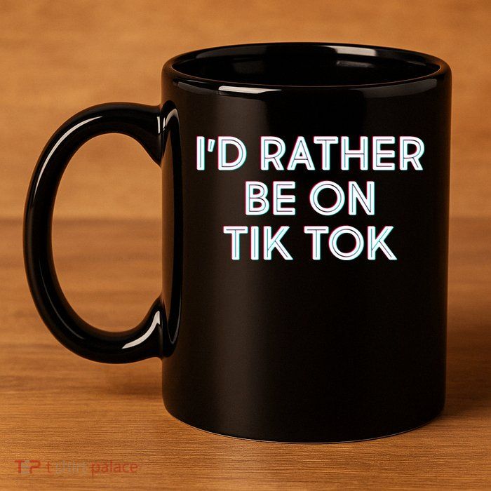 I'd Rather Be On Tik Tok 11oz C Handle Ceramic Mug