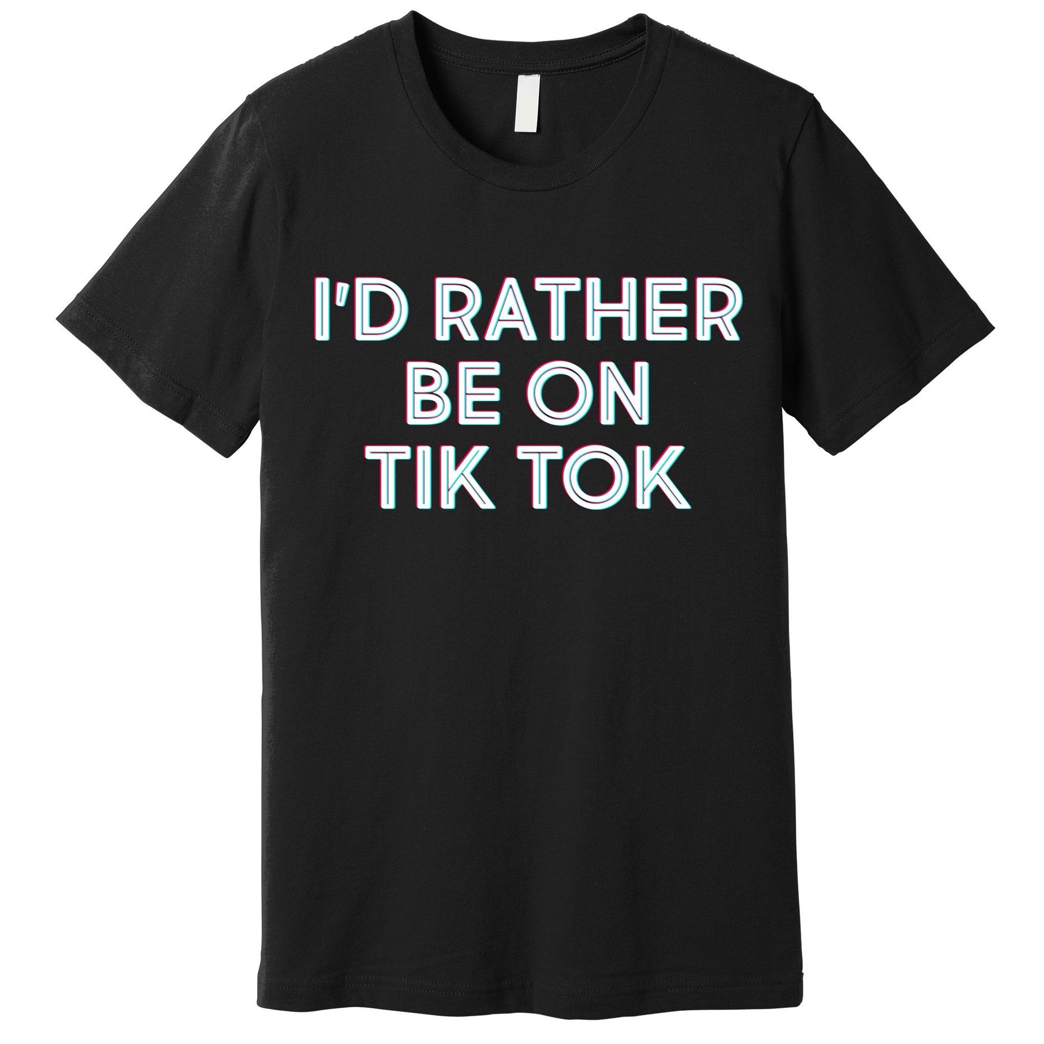 I'd Rather Be On Tik Tok Premium T-Shirt