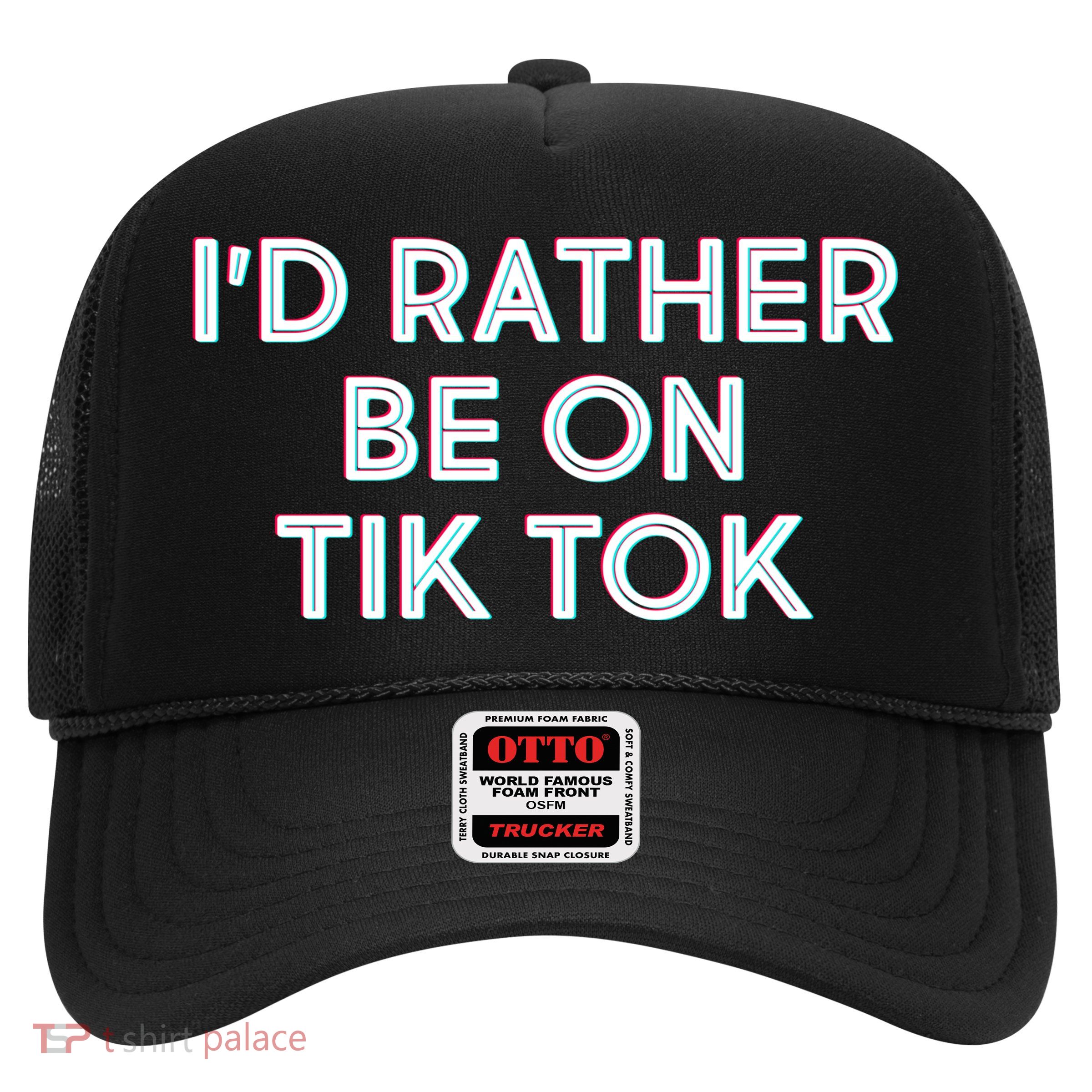 I'd Rather Be On Tik Tok Trucker Hat