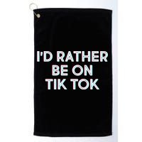 I'd Rather Be On Tik Tok Golf Towel