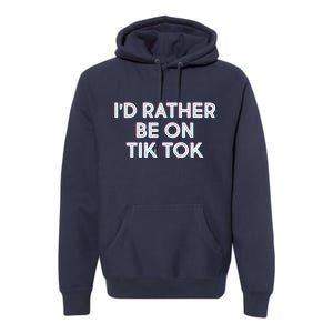 I'd Rather Be On Tik Tok Premium Hoodie