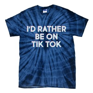 I'd Rather Be On Tik Tok Tie-Dye T-Shirt