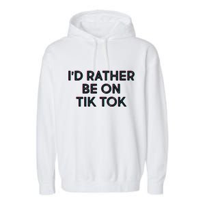 I'd Rather Be On Tik Tok Garment-Dyed Fleece Hoodie