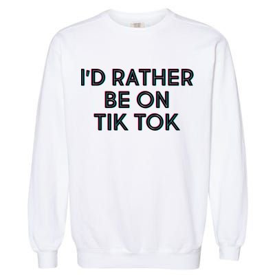 I'd Rather Be On Tik Tok Garment-Dyed Sweatshirt