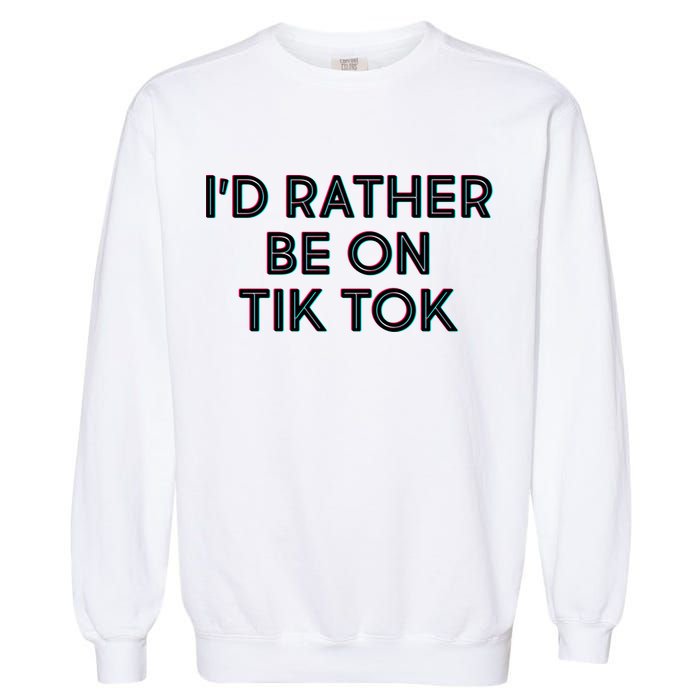I'd Rather Be On Tik Tok Garment-Dyed Sweatshirt