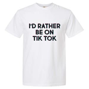 I'd Rather Be On Tik Tok Garment-Dyed Heavyweight T-Shirt