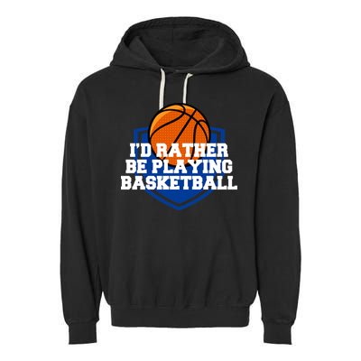 I'd Rather Be Playing Basketball Garment-Dyed Fleece Hoodie
