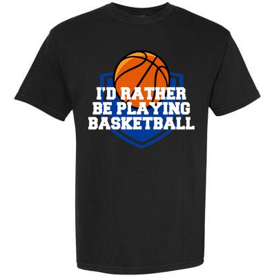 I'd Rather Be Playing Basketball Garment-Dyed Heavyweight T-Shirt