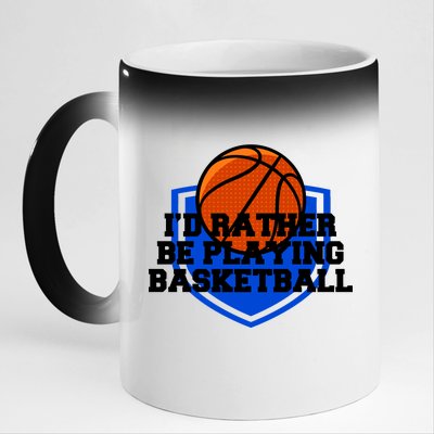 I'd Rather Be Playing Basketball 11oz Black Color Changing Mug