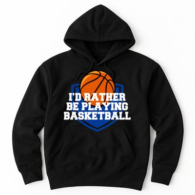I'd Rather Be Playing Basketball Hoodie