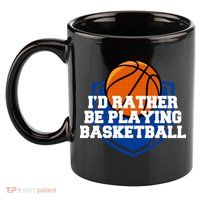 I'd Rather Be Playing Basketball 11oz C Handle Ceramic Mug