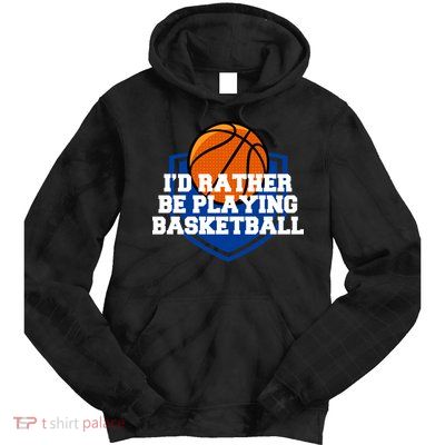 I'd Rather Be Playing Basketball Tie Dye Hoodie
