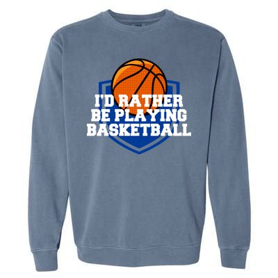 I'd Rather Be Playing Basketball Garment-Dyed Sweatshirt