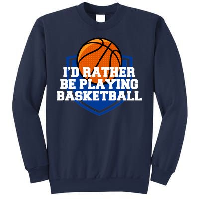 I'd Rather Be Playing Basketball Sweatshirt