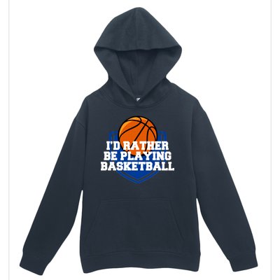 I'd Rather Be Playing Basketball Urban Pullover Hoodie