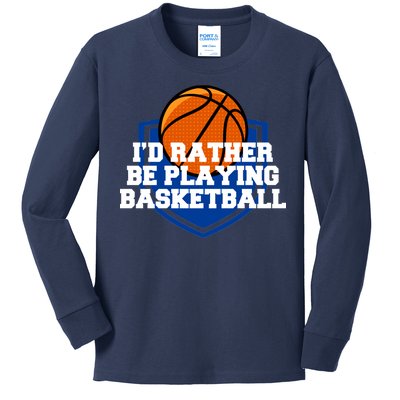 I'd Rather Be Playing Basketball Kids Long Sleeve Shirt