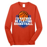 I'd Rather Be Playing Basketball Long Sleeve Shirt