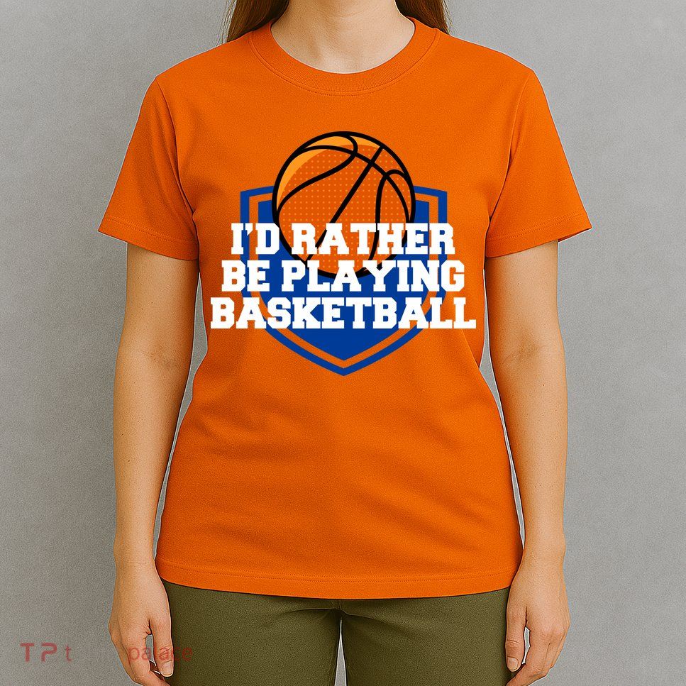 I'd Rather Be Playing Basketball T-Shirt
