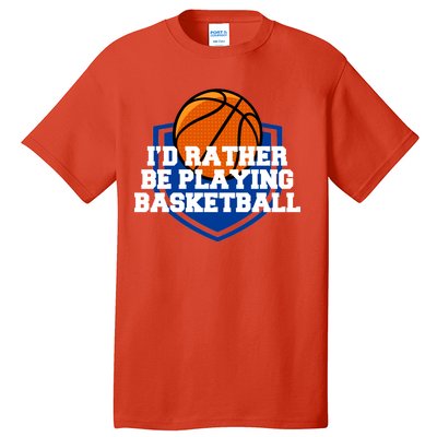 I'd Rather Be Playing Basketball Tall T-Shirt