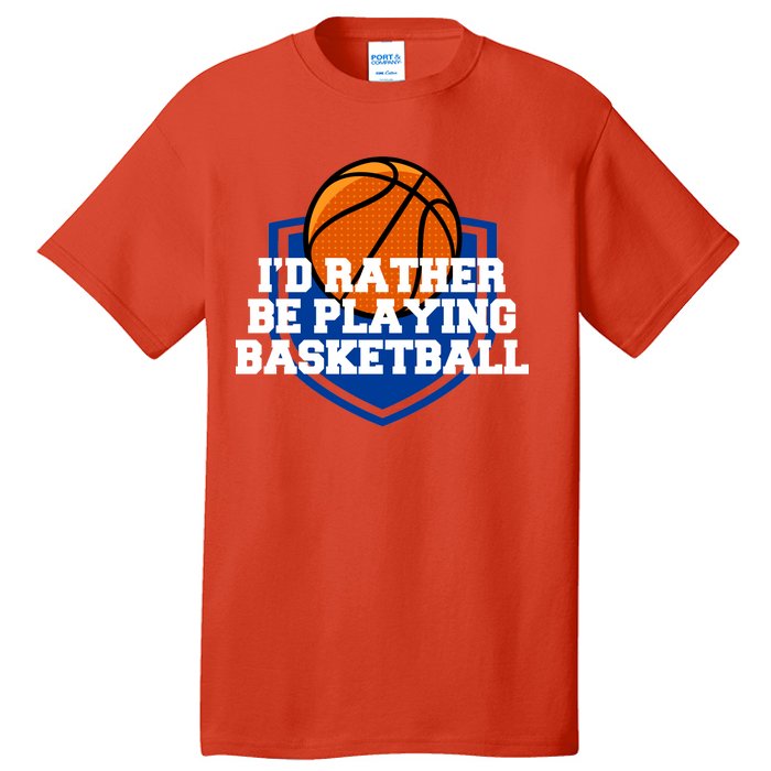 I'd Rather Be Playing Basketball Tall T-Shirt