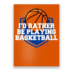 I'd Rather Be Playing Basketball Poster