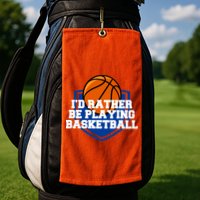I'd Rather Be Playing Basketball Golf Towel
