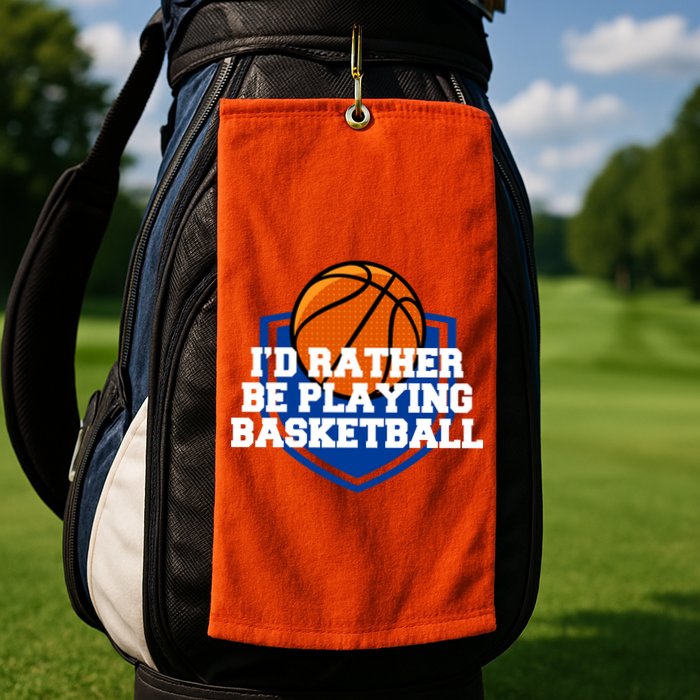 I'd Rather Be Playing Basketball Golf Towel