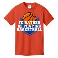 I'd Rather Be Playing Basketball Kids T-Shirt