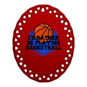 I'd Rather Be Playing Basketball Ceramic Oval Ornament