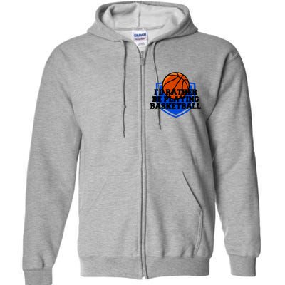 I'd Rather Be Playing Basketball Full Zip Hoodie