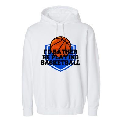 I'd Rather Be Playing Basketball Garment-Dyed Fleece Hoodie