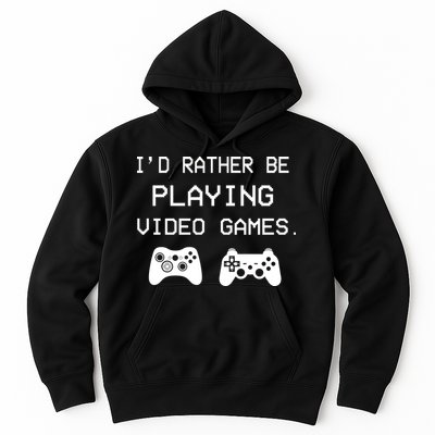 I'd Rather Be Playing Video Games Hoodie