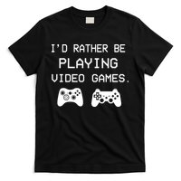 I'd Rather Be Playing Video Games T-Shirt