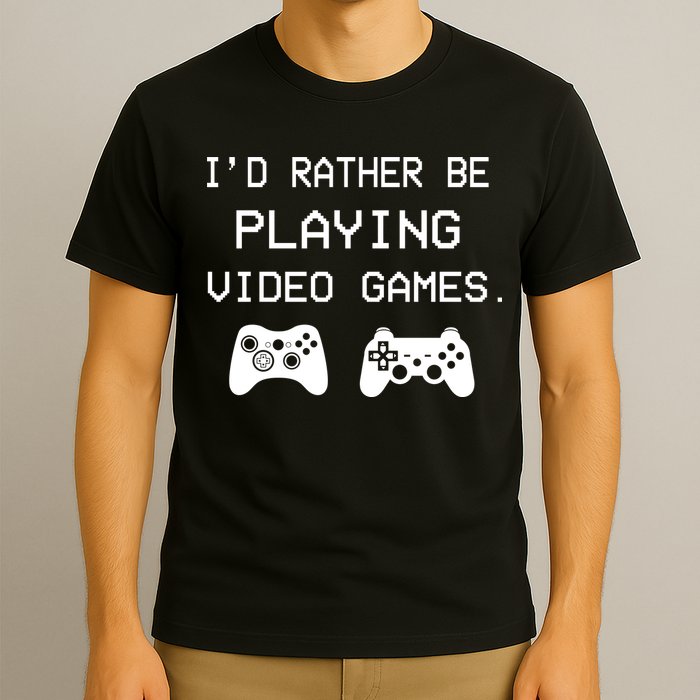 I'd Rather Be Playing Video Games T-Shirt