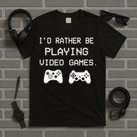 I'd Rather Be Playing Video Games T-Shirt