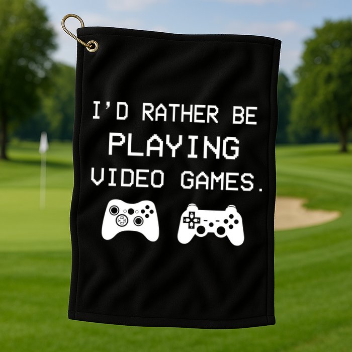 I'd Rather Be Playing Video Games Golf Towel