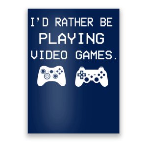 I'd Rather Be Playing Video Games Poster