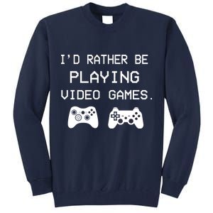 I'd Rather Be Playing Video Games Tall Sweatshirt