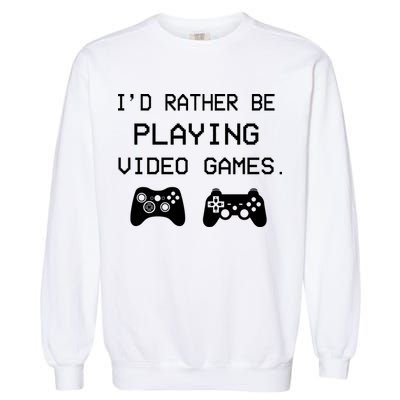 I'd Rather Be Playing Video Games Garment-Dyed Sweatshirt