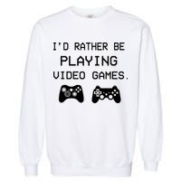 I'd Rather Be Playing Video Games Garment-Dyed Sweatshirt